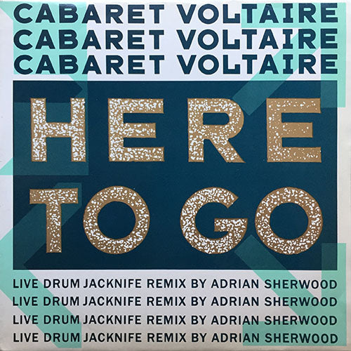 CABARET VOLTAIRE // HERE TO GO (LIVE DRUM REMIX) (5:40) / (ELEVEN ELEVEN MIX) (11:11)