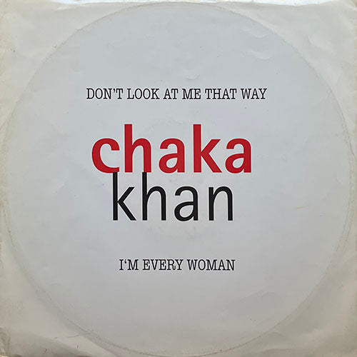 CHAKA KHAN // DON'T LOOK AT ME THAT WAY (4:51) / I'M EVERY WOMAN (REMIX) (8:27/3:33)