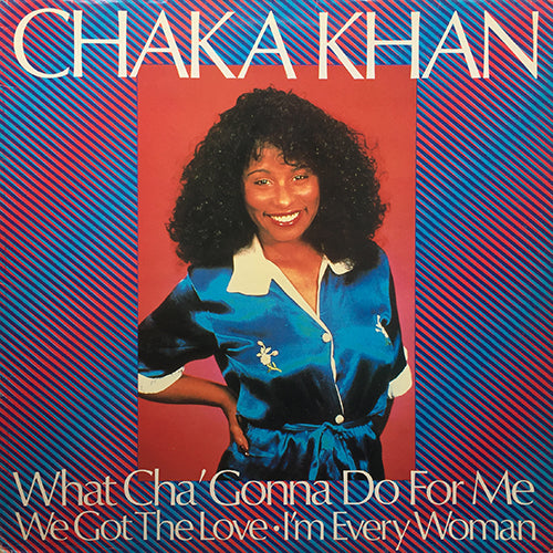 CHAKA KHAN // WHATCHA GONNA DO FOR ME / WE GOT THE LOVE / I'M EVERY WOMAN
