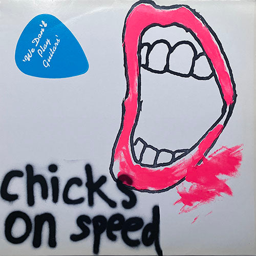 CHICKS ON SPEED // WE DON'T PLAY GUITARS (4VER)