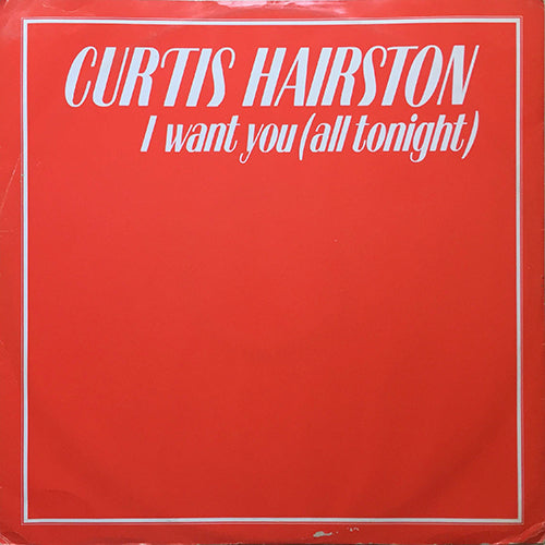 CURTIS HAIRSTON // I WANT YOU (ALL TONIGHT) (6:02/3:43) / DUB (5:23)