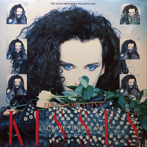 DEAD OR ALIVE // I'LL SAVE YOU ALL MY KISSES (THE SONIA MEZUNDA MEMORIAL MIX) (5:18) / (THE LONG WET SLOPPY KISS MIX) (7:10) / I WANNA BE A TOY (3:58)