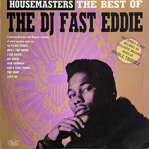 DJ FAST EDDIE // HOUSEMASTERS : THE BEST OF THE DJ FAST EDDIE (LP) inc. YOYO GET FUNKY / AIN'T IT FUNKY / JACK TO THE SOUND / I CAN DANCE / THE WHOP / HIP HOUSE / ACID THUNDER / CLAP YOUR HANDS / MY MELODY / CAN U STILL DANCE etc