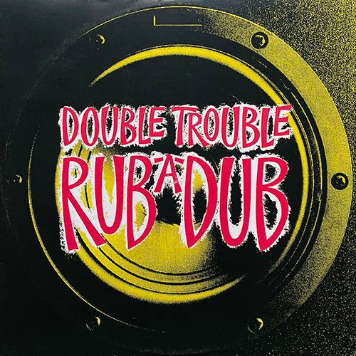 DOUBLE TROUBLE // RUB-A-DUB (CLUB DUB) / (INSTRUMENTAL) / DREAD AT THE CONTROLS