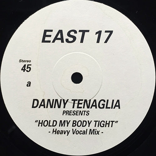 EAST 17 // DANNY TENAGLIA presents HOLD MY BODY TIGHT (HEAVY VOCAL MIX) / (BOTTOM HEAVY DUB)