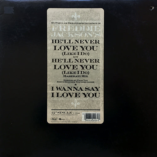 FREDDIE JACKSON // HE'LL NEVER LOVE YOU (LIKE I DO) (5:00) / (MASERATI MIX) (5:45) / I WANNA SAY I LOVE YOU (4:38)