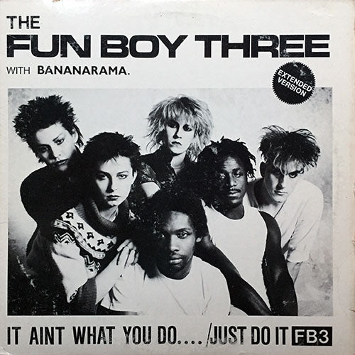 FUN BOY THREE with BANANARAMA // IT AIN'T WHAT YOU DO... / JUST DO IT (5:55) / THE "FANRAMA" THEME (5:55)