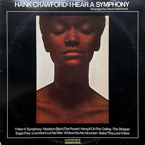 HANK CRAWFORD // I HEAR A SYMPHONY (LP) inc. MADISON / HANG IT ON THE CEILING / THE STRIPPER / SUGAR FREE / LOVE WON'T LET ME WAIT / I'LL MOVE YOU NO MOUNTAIN / BABY! THIS LOVE I HATE