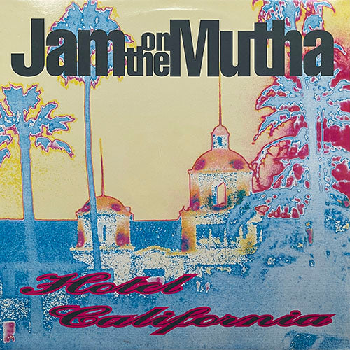 JAM ON THE MUTHA // HOTEL CALIFORNIA (IBIZA 90 MIX) / (INSTRUMENTAL MIX) / JAM