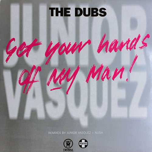 JUNIOR VASQUEZ // GET YOUR HANDS OFF MY MAN (THE DUBS) (4VER)