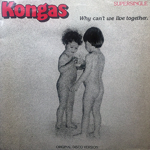 KONGAS // WHY CAN'T WE LIVE TOGETHER (8:08) / THE FUN CRY (6:25)