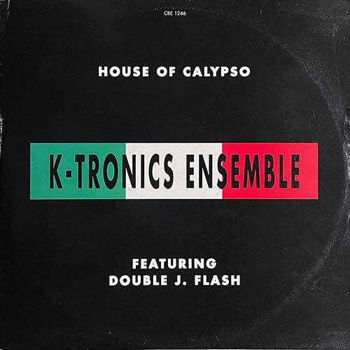 K-TRONICS ENSEMBLE feat. DOUBLE J. FLASH // HOUSE OF CALYPSO (CLUB MIX) (7:05) / CALYPSO OF HOUSE (DUB MIX) (7:40)