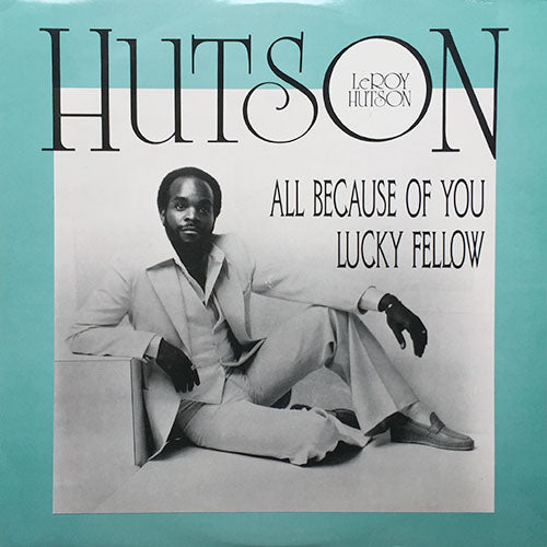 LEROY HUTSON // ALL BECAUSE OF YOU / LUCKY FELLOW