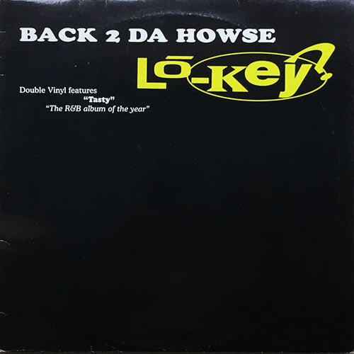 LO-KEY? // BACK 2 DA HOWSE (LP) inc. WELCOME / BEENA LONG TIME, LOVE / 26 C / DON'T TRIP ON ME / GETCHA GIRLFRIEND / LI'L SHUMPIN' SHUMPIN' / COME ON IN / TASTY / PLAY WITH ME / GOOD OLE FASHION LOVE / TURN AROUND / CALL MY NAME / MY DESIRE etc