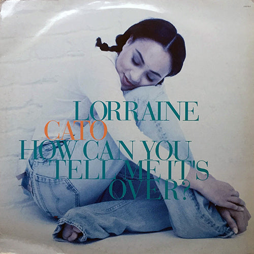 LORRAINE CATO // HOW CAN YOU TELL ME IT'S OVER (4VER)