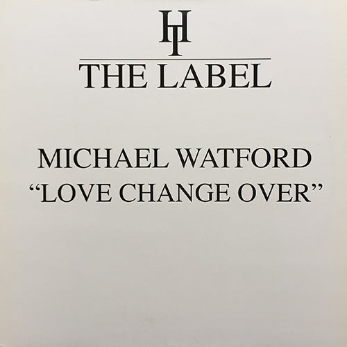 MICHAEL WATFORD // LOVE CHANGE OVER (FIRE ISLAND VOCAL MIX) / (FIRE ISLAND CLUB VOCAL MIX)