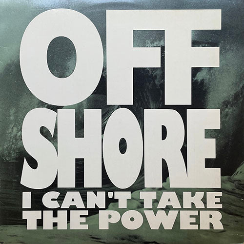 OFF SHORE // I CAN'T TAKE THE POWER (5VER)