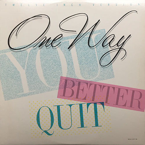 ONE WAY // YOU BETTER QUIT (EXTENDED VERSION) (7:45) / (RADIO EDIT) (5:15) / (EXTENDED INSTRUMENTAL) (7:45) / (BONUS BEATS) (4:45)