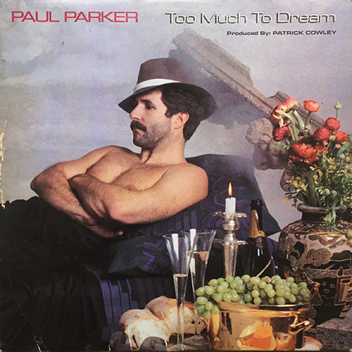 PAUL PARKER // TOO MUCH TO DREAM (LP) inc. LOVE'S ON THE LINE / SHOT IN THE NIGHT / BABY YOU CAN HAVE MY LOVIN' ANYTIME / TRAVELIN' MAN / NIGHTAWK / RIGHT ON TARGET