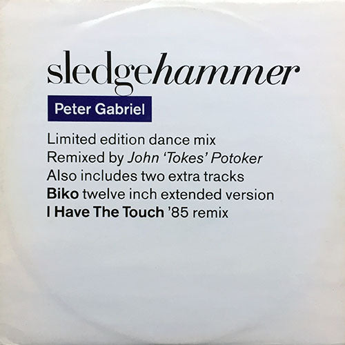 PETER GABRIEL // SLEDGEHAMMER (DANCE MIX) (7:19) / DON'T BREAK THIS RHYTHM (3:50) / BIKO (TWELVE INCH EXTENDED VERSION) (7:26) / I HAVE THE TOUCH ('85 REMIX) (3:43)