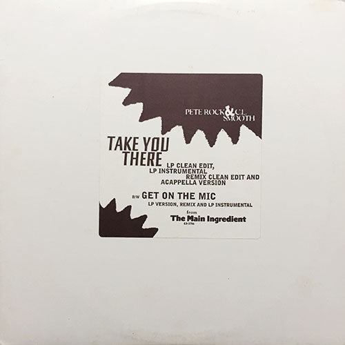 PETE ROCK & C.L. SMOOTH // TAKE YOU THERE (4VER) / GET ON THE MIC (3VER)