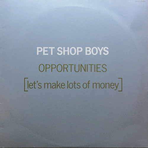 PET SHOP BOYS // OPPORTUNITIES (LET'S MAKE LOTS OF MONEY) / (REPRISE) / (ORIGINAL DANCE MIX) / WAS THAT WHAT IT WAS?