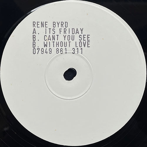 RENE BYRD // IT'S FRIDAY / CAN'T YOU SEE / WITHOUT LOVE
