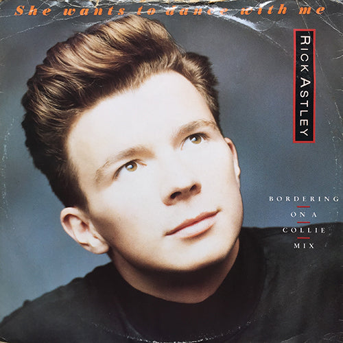 RICK ASTLEY // SHE WANTS TO DANCE WITH ME (BORDERING ON A COLLIE MIX) (6:04) / (INSTRUMENTAL) (4:03) / IT WOULD TAKE A STRONG MAN (MATT'S JAZZY GUITAR MIX) (7:46)