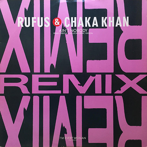 RUFUS & CHAKA KHAN // AIN'T NOBODY (LP REMIX VERSION) (4:24) / (HALLUCINOGENIC VERSION) (6:55) / I'M EVERY WOMAN (DUB) (4:59)