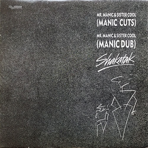 SHAKATAK // MR. MANIC & SISTER COOL (MANIC CUTS) (6:00) / (MANIC DUB) (4:50) / ONE FOR CARA (4:10)
