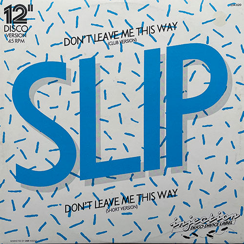 SLIP // DON'T LEAVE ME THIS WAY (CLUB VERSION) (8:37) / (SHORT VERSION) (6:20)