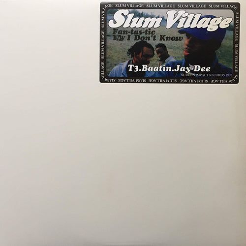 SLUM VILLAGE // FAN-TAS-TIC (2VER) / I DON'T KNOW (3VER)