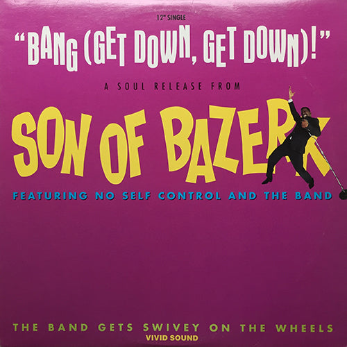SON OF BAZERK // BANG (GET DOWN, GET DOWN) (2VER) / THE BAND GETS SWIVEY ON THE WHEELS (2VER)