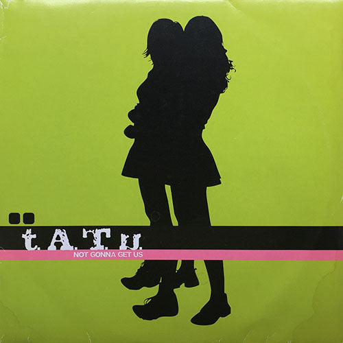 T.A.T.U. // NOT GONNA GET US (4VER)