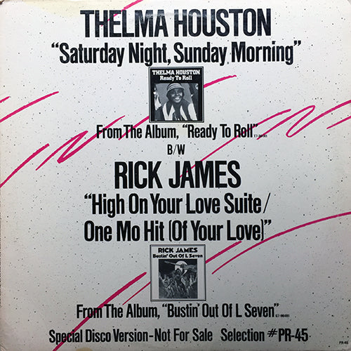 THELMA HOUSTON / RICK JAMES // SATURDAY NIGHT, SUNDAY MORNING (6:19) / HIGH ON YOUR LOVE SUITE / ONE MO HIT (OF YOUR LOVE) (7:16)