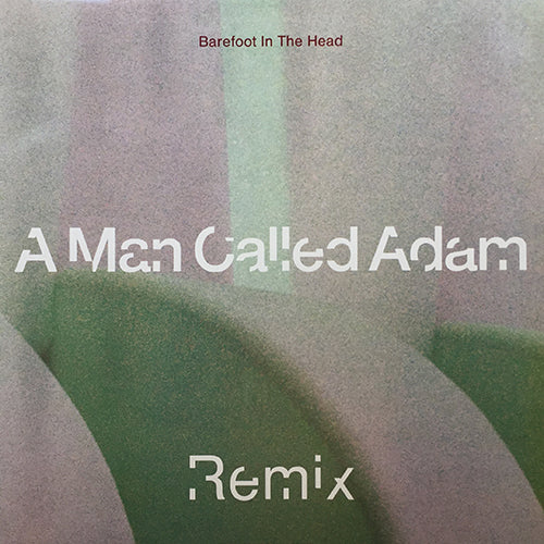 A MAN CALLED ADAM // BAREFOOT IN THE HEAD (REMIX) / TECHNO POWERS