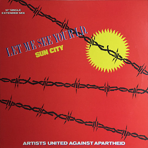 ARTISTS UNITED AGAINST APARTHEID // LET ME SEE YOUR I.D. (SUN CITY) (EXTENDED) (9:51) / (STREET MIX) (6:42) / (BEAT AND SCRATCH) (5:15)