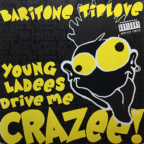 BARITONE TIPLOVE // YOUNG LADEES DRIVE ME CRAZEE (2VER) / W.O.L.D. / ALL HELL IZ BREAKIN' LOOSE (2VER) / SEXMASTER ROB MEETS BECKY THE STUNT