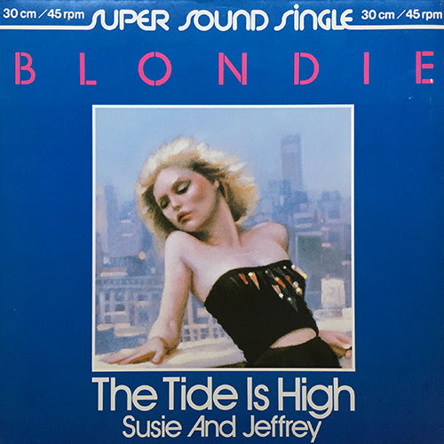 BLONDIE // THE TIDE IS HIGH (4:05) / SUSIE AND JEFFREY (4:07)