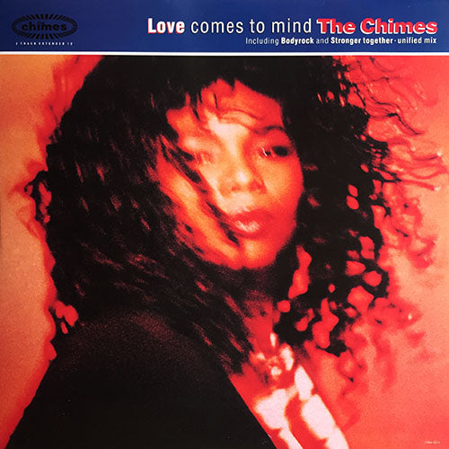 CHIMES // LOVE COMES TO MIND (EXTENDED REMIX) / STRONGER TOGETHER (UNIFIED MIX) / BODYROCK (DEMO VERSION)