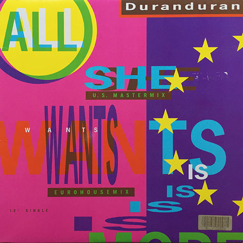 DURAN DURAN // ALL SHE WANT IS (US MASTER MIX) (7:17) / (EURO HOUSE MIX) (7:32) / (45 MIX) (4:34) / I BELIEVE/ALL I NEED TO KNOW (MEDLEY) (5:04)