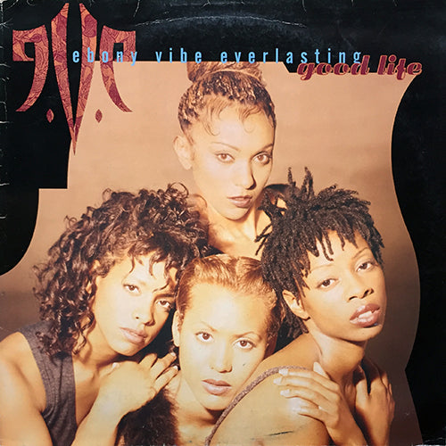 E.V.E. (EBONY VIBE EVERLASTING) // GOOD LIFE (LP) inc. GROOVE OF LOVE / SISTA' SISTA' / THINKIN' / TRIP AROUND YOUR BODY / STRONG MAN / ALL BECAUSE OF YOU / BUTTERFLIES / COME HOME TO MY LOVE / ALL OF ME