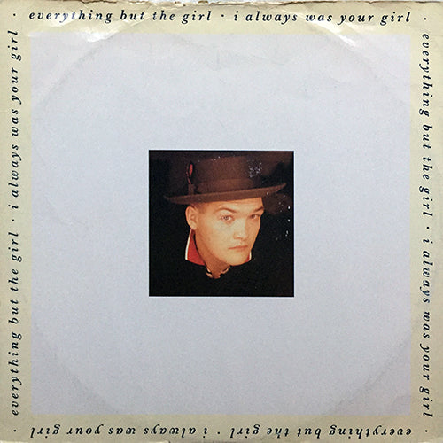 EVERYTHING BUT THE GIRL // I ALWAYS WAS YOUR GIRL / HANG OUT THE FLAGS / HOME FROM HOME