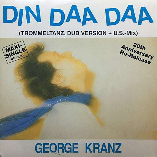 GEORGE KRANZ // DIN DAA DAA (U.S. MIX) (6:20) / (TROMMELTANZ) (4:11) / (DUB-VERSION) (3:08)
