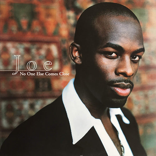 JOE // NO ONE ELSE COMES CLOSE (2VER) / WHATCHA GONNA DO
