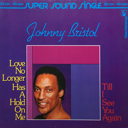 JOHNNY BRISTOL // LOVE NO LONGER HAS A HOLD ON ME (5:10) / UNTIL I SEE (3:45)