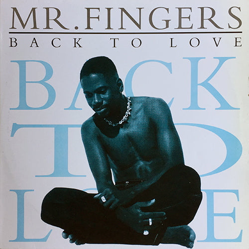MR. FINGERS // BACK TO LOVE (LP) inc. ANGEL EYES / NEVER TAKE YOUR PLACE / I NEED YOU / LOVE'S GUARANTEED / MYSTICAL PEOPLE / SHARE MY LOVE / I CARE / SWEET WINE / SHOW ME