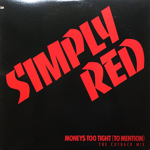SIMPLY RED // MONEY'S TOO TIGHT (TO MENTION) (THE CUTBACK MIX) (8:40) / (SHORT 7" VERSION) (3:38) / (INSTRUMENTAL/DUB VERSION) (6:43)