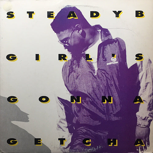 STEADY B  // GIRL'S GONNA GETCHA (4VER) / AND U DON'T STOP (2VER)