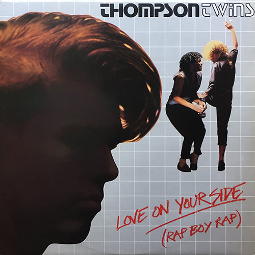 THOMPSON TWINS // LOVE ON YOUR SIDE (RAP BOY RAP) (7:22) / (NO TALKIN') (5:48)